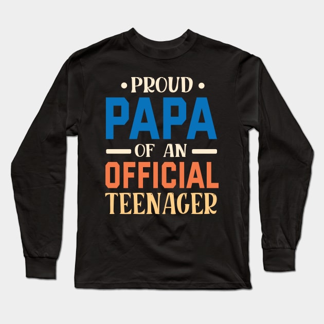 Proud Papa Of An Official Teenager Grandpa Grandson Daughter Long Sleeve T-Shirt by bakhanh123